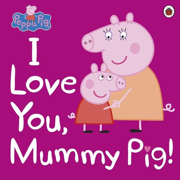 I Love You, Mummy Pig! by Peppa Pig