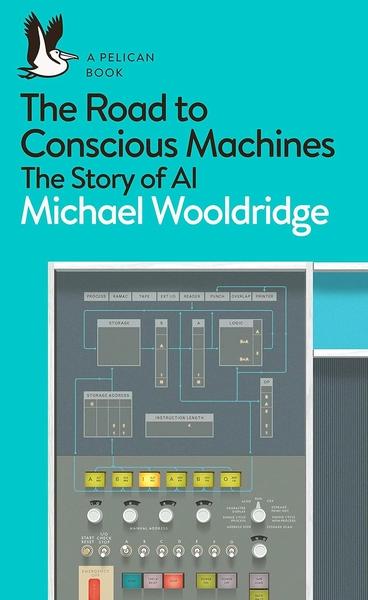 The Road to Conscious Machines by Michael Wooldridge