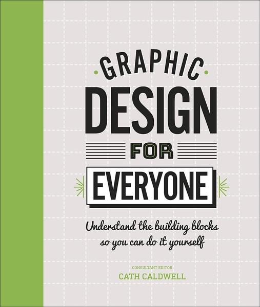 Graphic Design For Everyone by Dk