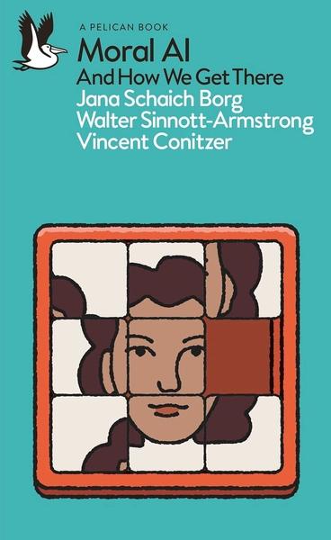 Moral AI: And How We Get There by Jana Schaich Borg