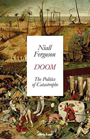 Doom: the Politics of Catastrophe by Naill Ferguson