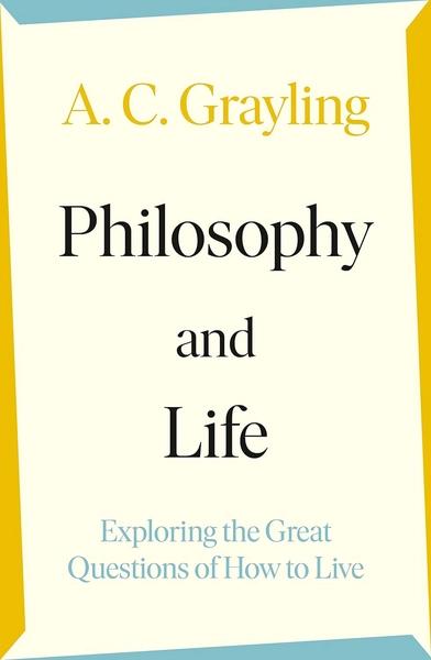 Philosophy and Life by A.C. Grayling
