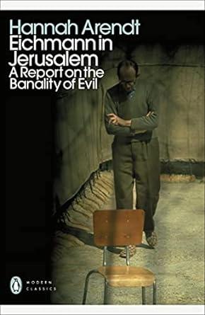 Eichmann in Jerusalem by Hannah Arendt