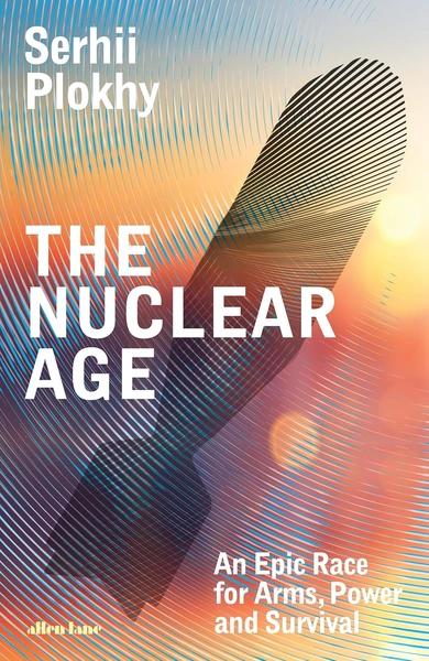 The Nuclear Age by Serhii Plokhy