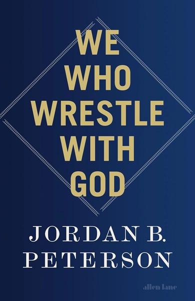 We Who Wrestle with God by Jordan B. Peterson