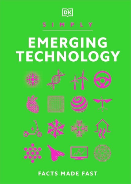 Simply Emerging Technology: Facts Made Fast by Dk Publishing