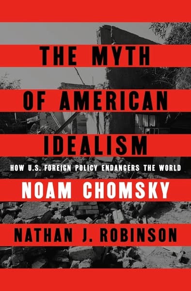 The Myth of American Idealism: How U.S. Foreign Policy Endangers the World by Noam Chomsky