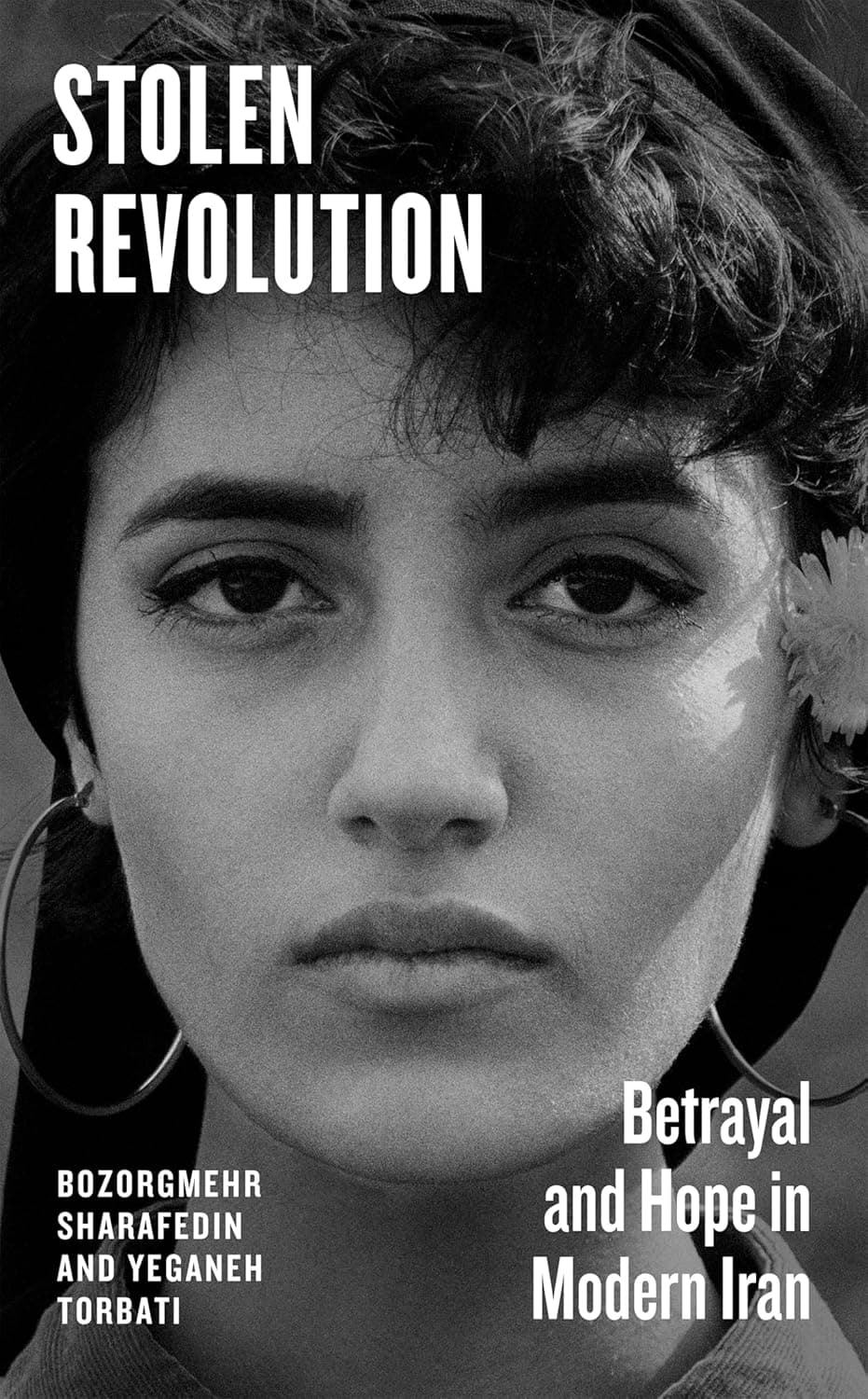 Stolen Revolution: Betrayal and Hope in Modern Iran by Bozorgmehr Sharafedin, Yeganeh Torbati