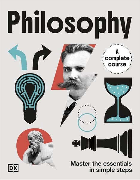 Philosophy A Complete Course: Master the Essentials in Simple Steps by Dk Publishing