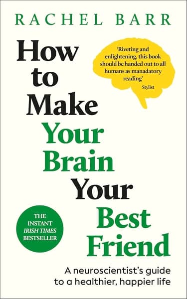 How to Make Your Brain Your Best Friend by Rachel Barr