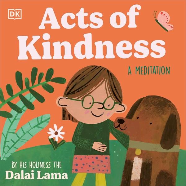 Acts Of Kindness: Illustrated Meditations with Timeless Wisdom, Empathy and Mindfulness by His Holiness The Dalai Lama
