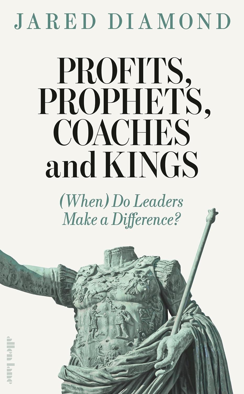 Profits, Prophets, Coaches and Kings: (When) Do Leaders Make a Difference? by Jared Diamond