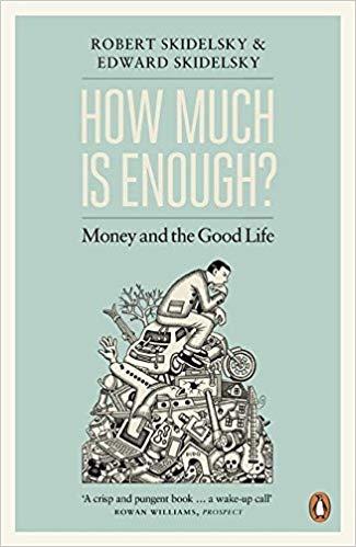 How Much Is Enough? by Robert Skidelsky, Edward Skidelsky