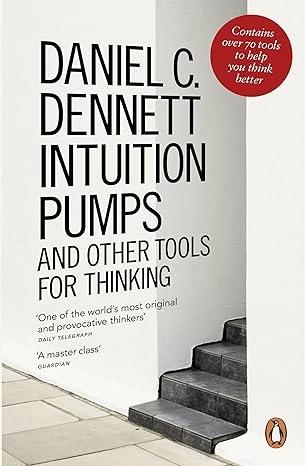 Intuition Pumps and Other Tools for Thinking by Daniel C. Dennett