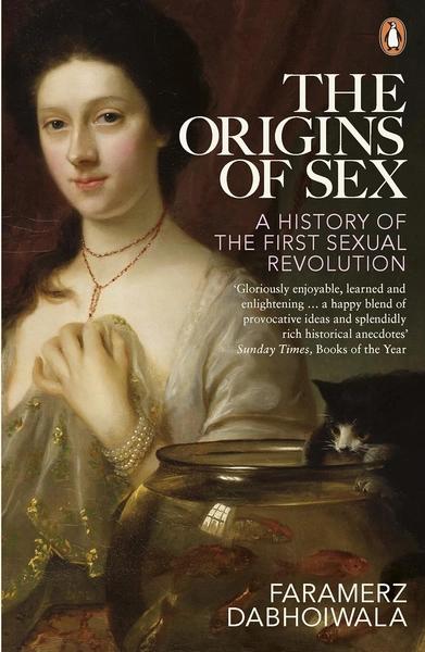 The Origins of Sex: A History of the First Sexual Revolution by Faramerz Dabhoiwala