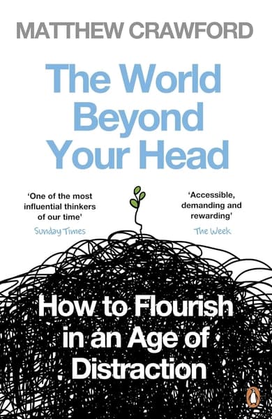 The World Beyond Your Head by Matthew B Crawford