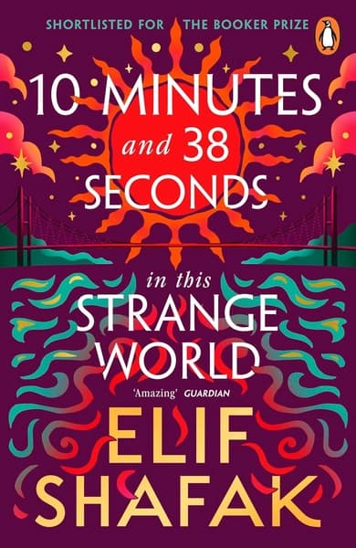 10 Minutes 38 Seconds in this Strange World by Elif Shafak