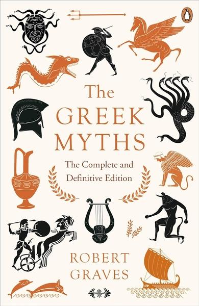 The Greek Myths: The Complete and Definitive Edition by Robert Graves