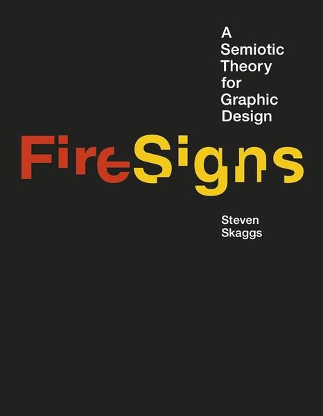 FireSigns: A Semiotic Theory for Graphic Design by Steven Skaggs