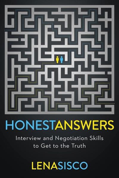 Honest Answers : Interview and Negotiation Skills to Get to the Truth by Lena Sisco