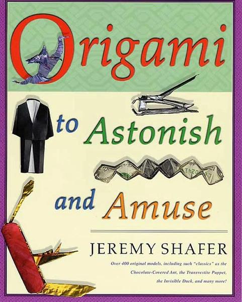 Origami to Astonish and Amuse by Jeremy Shafer