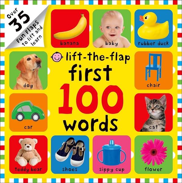 First 100 Words Lift-the-Flap: Over 35 Fun Flaps to Lift and Learn by Roger Priddy