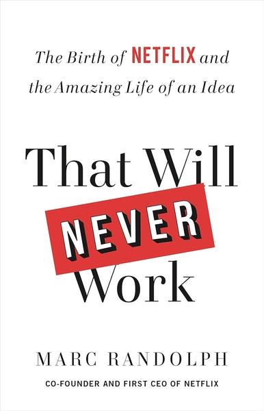 That Will Never Work by Marc Randolph