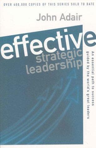 effective strategic leadership by John Adair