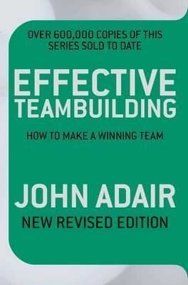 Effective Teambuilding by John Adair