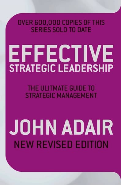 Effective Strategic Leadership by John Adair