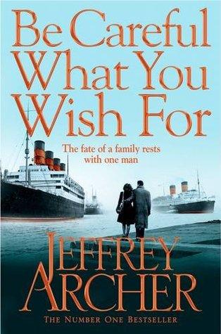Be Careful what you wish for by Jeffrey Archer