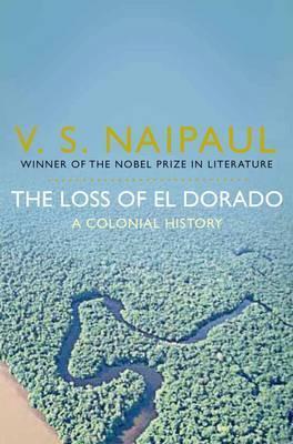 The loss of el dorado a colonial history by V. S. Naipaul