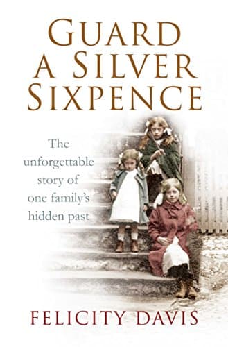 Guard a Silver Sixpence: My Yorkshire Family's Secret by Felicity Davis