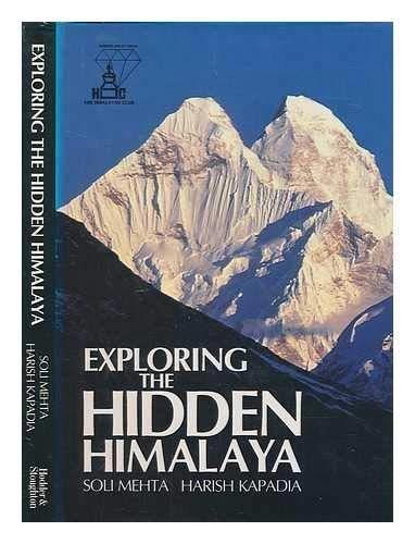 Exploring The Hidden Himalaya by Harish Kapadia, Soli Meheta