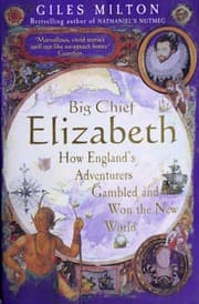 Big Chief Elizabeth: How England's Adventurers Gambled and Won the New World by Giles Milton