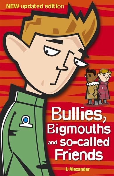 Bullies, Bigmouths and So-Called Friends by Jenny Alexander