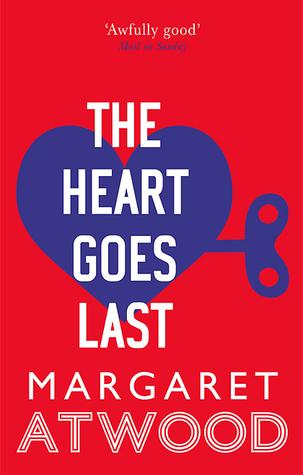 The Heart Goes Last by Margaret Atwood