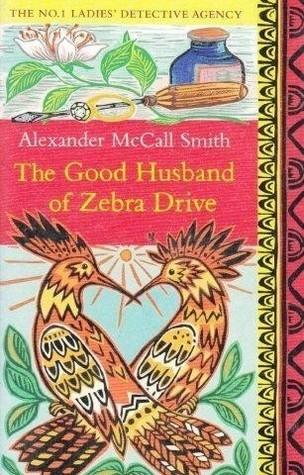 The Good Husband of Zebra Drive by Alexander Mccall Smith
