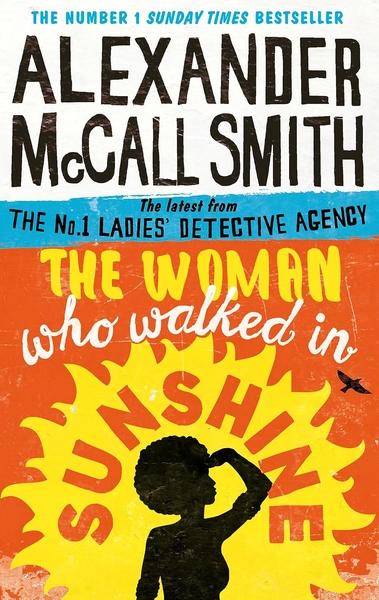 The Woman Who Walked in Sunshine by Alexander Mccall Smith