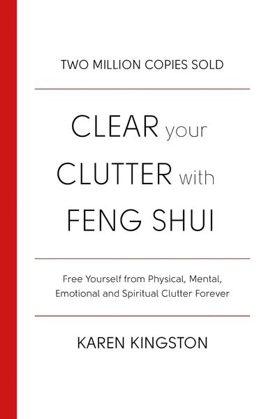 Clear Your Clutter with Feng Shui by Karen Kingston