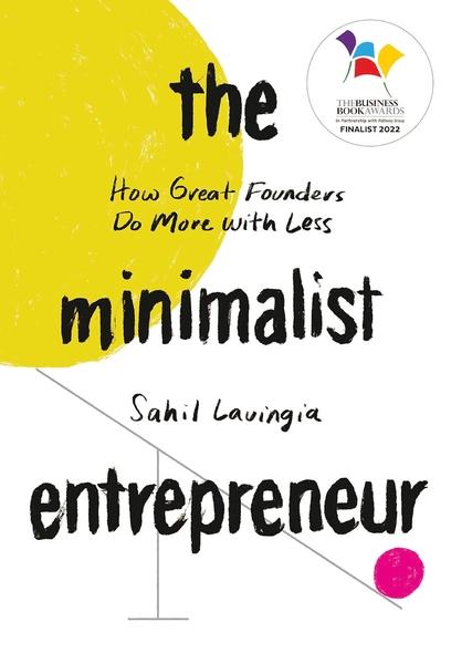The Minimalist Entrepreneur by Sahil Lavingia