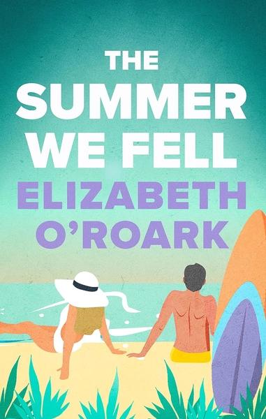 The Summer We Fell by Elizabeth O Roark