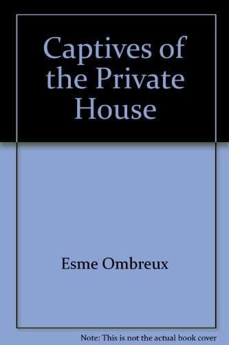 Captives of the Private House by Esme Ombreux