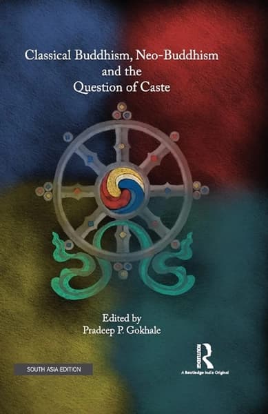 Classical Buddhism, Neo-Buddhism and the Question of Caste by Pradeep P Gokhale