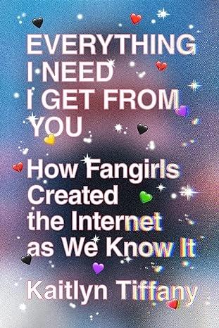 Everything I Need I Get from You by Kaitlyn Tiffany