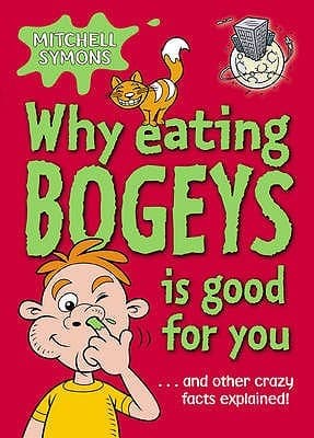 Why Eating Bogeys Is Good for You by Mitchell Symons