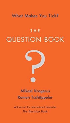 The Question Book: What Makes You Tick? by Mikael Krogerus, Roman Tschäppeler