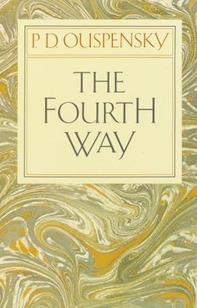 The Fourth Way by P D Oupensky, Petr DemʹI︠A︡Novich Uspenskiĭ, Georges Ivanovitch Gurdjieff