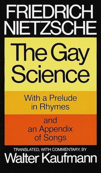 The Gay Science by Friedrich Nietzsche, Walter Kaufmann