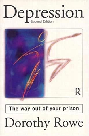 Depression: The Way Out Of Your Prison by Dorothy Rowe